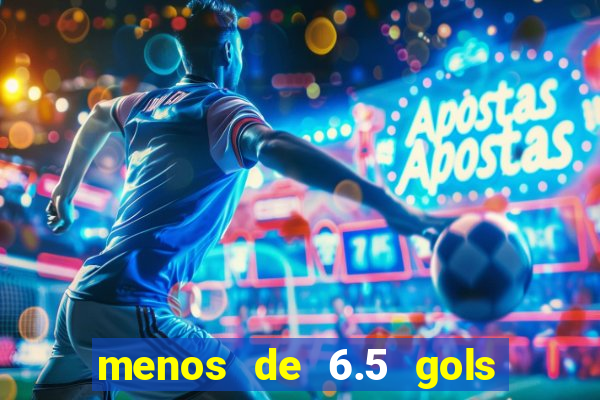 menos de 6.5 gols o que significa